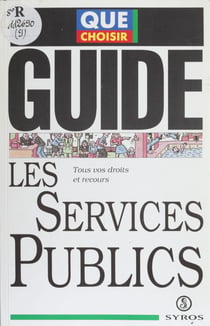 Les services publics - Tous vos droits et recours