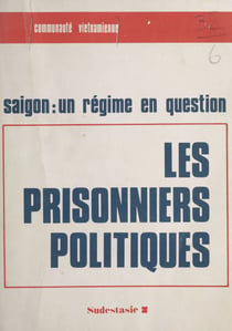 Les prisonniers politiques - Saigon, un régime en question