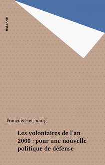 Les volontaires de l'an 2000 : pour une nouvelle politique de défense