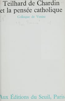 Teilhard de Chardin et la pensée catholique - Colloque de Venise sous les auspices de Pax romana [9-11 juin 1962]