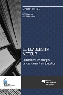 Le leadership moteur - Comprendre les rouages du changement en éducation