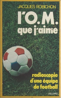 L'O.M. que j'aime - Radioscopie d'une équipe de football
