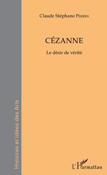 Cézanne - Le désir de vérité