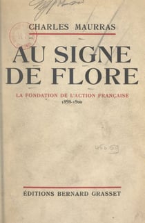 Au signe de Flore : souvenirs de vie politique - L'affaire Dreyfus, la fondation de l'Action française, 1898-1900