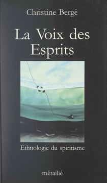 La voix des esprits - Ethnologie du spiritisme