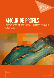 Amour de profils - Poésie libre et sensuelle – Lettres d’amour