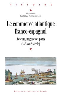 Le commerce atlantique franco-espagnol - Acteurs, négoces et ports (xve-xviiie siècle)