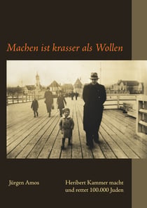 Danziger größter Judenretter aller Zeiten - Heribert Kammer macht und rettet 100.000 Juden