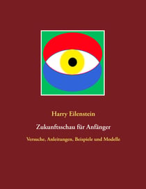 Zukunftsschau für Anfänger - Versuche, Anleitungen, Beispiele und Modelle