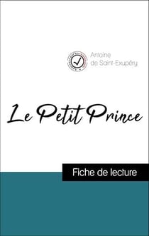 Analyse de l'œuvre : Le Petit Prince (résumé et fiche de lecture plébiscités par les enseignants sur fichedelecture.fr)