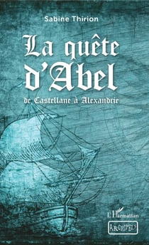 La quête d'Abel - de Castellane à Alexandrie - À partir de 12 ans
