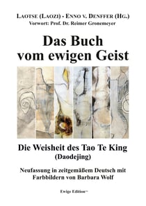 Das Buch vom ewigen Geist - Die Weisheit des Tao Te King (Daodejing)