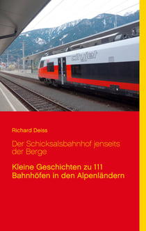 Der Schicksalsbahnhof jenseits der Berge - Kleine Geschichten zu 111 Bahnhöfen in den Alpenländern