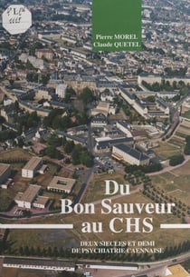 Du Bon Sauveur au CHS : deux siècles et demi de psychiatrie caennaise