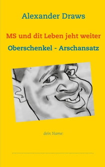 MS und dit Leben jeht weiter - Oberschenkel - Arschansatz