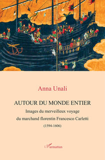 Autour du monde entier - Images du merveilleux voyage du marchand florentin Francesco Carletti (1594-1606)