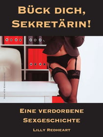 Bück dich, Sekretärin! - Eine verdorbene Sexgeschichte