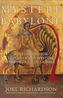 Mystère Babylone - Révélations sur le plus grand mystère prophétique de la Bible