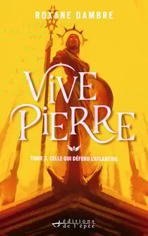 Vivepierre, tome 3 - Celle qui défend l'Atlantide