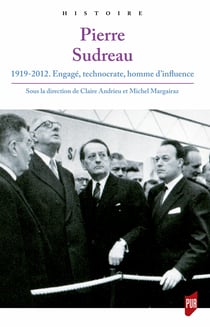Pierre Sudreau - 1919-2012. Engagé, technocrate, homme d’influence