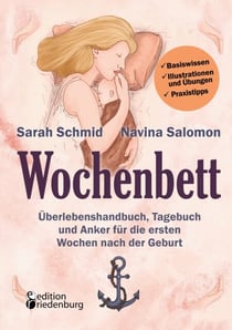 Wochenbett - Überlebenshandbuch, Tagebuch und Anker für die ersten Wochen nach der Geburt - Basiswissen, Illustrationen und Übungen, Praxistipps