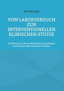 Vom Laborversuch zur interventionellen klinischen Studie - Einführung in die methodischen Grundlagen interventioneller klinischer Studien