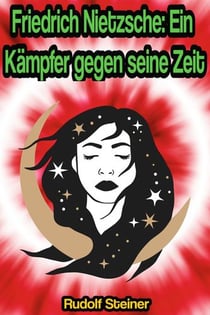 Friedrich Nietzsche: Ein Kämpfer gegen seine Zeit