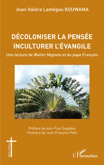 Décoloniser la pensée inculturer l'évangile - Une lecture de Walter Mignolo et du pape François