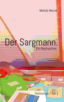 Der Sargmann. Ein Nachschrei. - Politroman / Teil 1