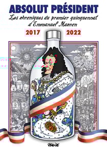 ABSOLUT PRÉSIDENT - Les chroniques du premier quinquennat d'Emmanuel Macron