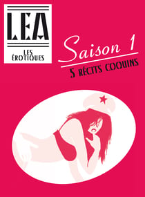 Les érotiques - Saison 1 - 5 aventures libertines de Léa