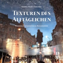 Texturen des Alltäglichen - wissenschaftspoetische Reflexionen