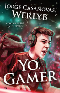 Yo, gamer - Cómo ser un pro de los esports