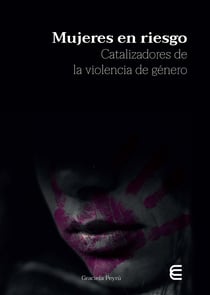 Mujeres en riesgo - Catalizadores de la violencia de género