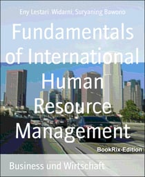 Fundamentals of International Human Resource Management - The Basic Strategy of Optimizing Multinational Organization Performance