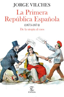 La Primera República Española (1873-1874) - De la utopía al caos