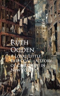 A Loyal Little Red-Coat - A Story of Child-life in New York