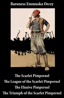 Scarlet Pimpernel - The League of the Scarlet Pimpernel + The Elusive Pimpernel + The Triumph of the Scarlet Pimpernel (4 Unabridged Classics)
