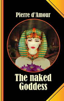 The naked Goddess - A long lost ancient Tale retold without Shame!