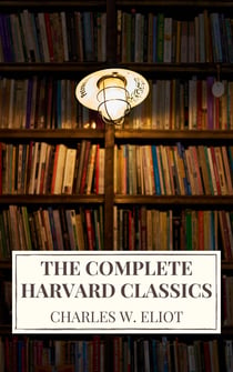 The Complete Harvard Classics 2022 Edition - ALL 71 Volumes - The Five Foot Shelf & The Shelf of Fiction