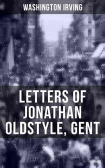 LETTERS OF JONATHAN OLDSTYLE, GENT - 9 Humorous Essays on the Fashions of the Time and the New York Theatre Scene