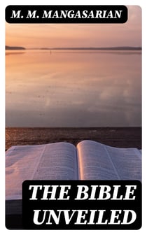 The Bible Unveiled - Including "The Truth About Jesus"