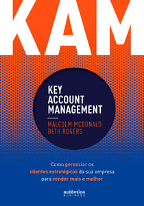KAM - Key Account Management - Como gerenciar os clientes estratégicos da sua empresa para vender mais e melhor
