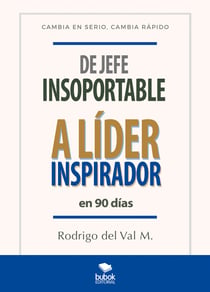 De jefe insoportable a líder inspirador en 90 días. - Cambia en serio. Cambia rápido.