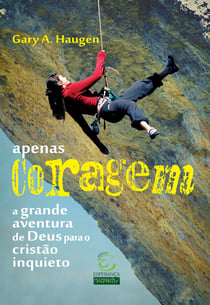Apenas coragem - A grande aventura de Deus para o cristão inquieto