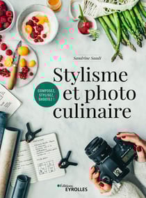 Stylisme et photo culinaire - Composez, stylisez, shootez !