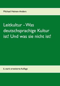 Leitkultur - Was deutschsprachige Kultur ist! Und was sie nicht ist! - 6. stark erweiterte Auflage