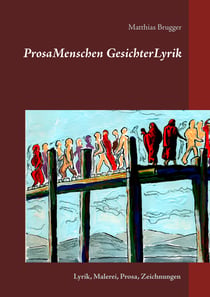 ProsaMenschen GesichterLyrik - Lyrik, Malerei, Prosa, Zeichnungen