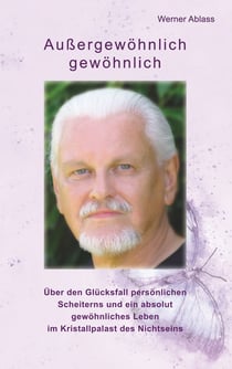 Außergewöhnlich gewöhnlich - Über den Glücksfall persönlichen Scheiterns und ein absolut gewöhnliches Leben im Kristallpalast des Nichtseins