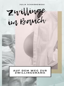 Zwillinge im Bauch - Auf dem Weg zur Zwillingsmama: Schwanger mit Zwillingen